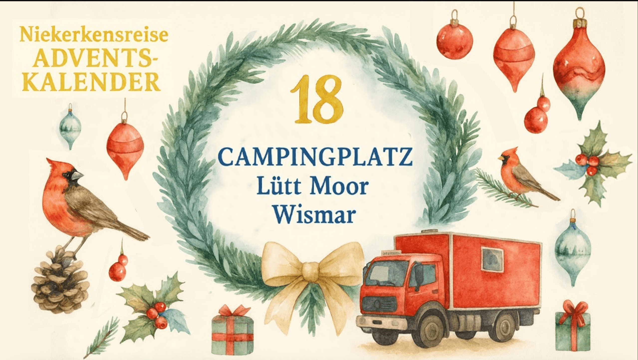 Weihnachtliches Aquarellmotiv des Niekerkensreise-Adventskalenders mit Kranz und der Zahl 18, dem Schriftzug ‚Campingplatz Lütt Moor Wismar‘, roten Kardinalvögeln, Weihnachtsschmuck, Geschenken und einem roten Wohnmobil.